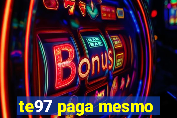 te97 paga mesmo
